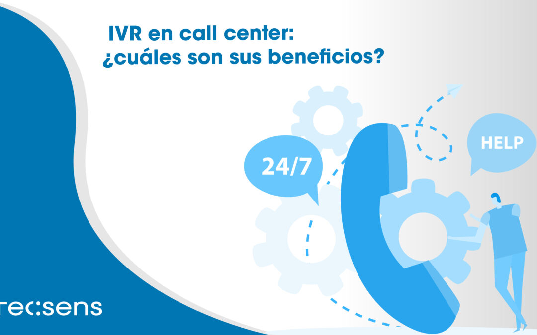 IVR en call center: ¿cuáles son sus beneficios?